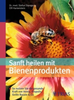 Sanft heilen mit Bienenprodukten - Stangaciu