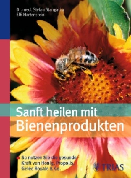 Sanft heilen mit Bienenprodukten - Stangaciu